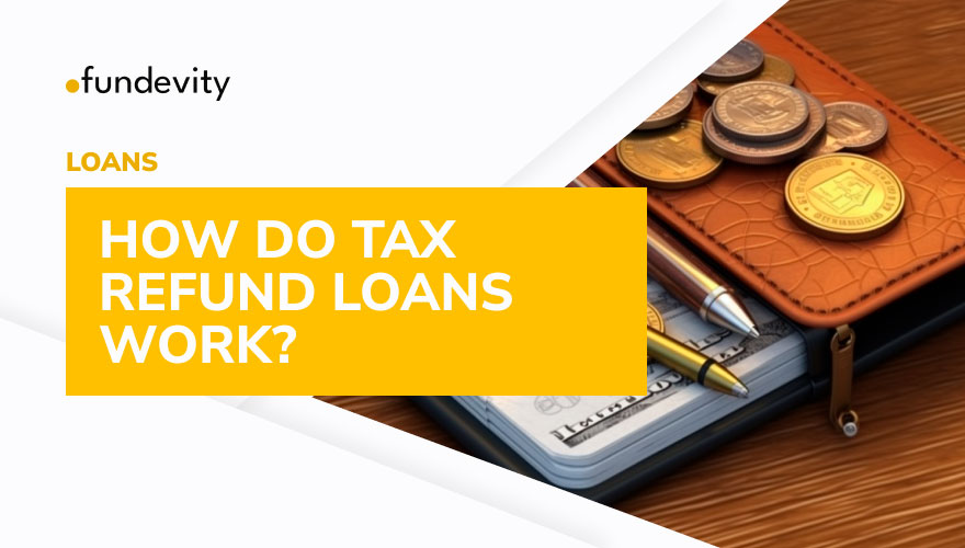 What Are Tax Refund Loans?