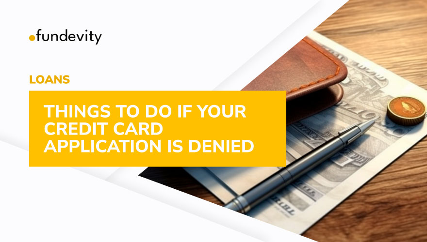 Is Your Credit Card Application Denied? – The Best Things To Do - Fundevity