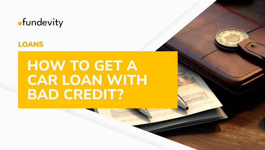 How to Get a Car Loan with Bad Credit in 6 Easy Steps