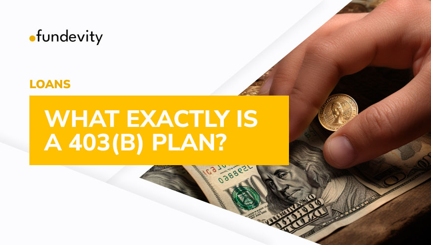 The Basics Of A 403(b) Plan And All You Need To Know - Fundevity