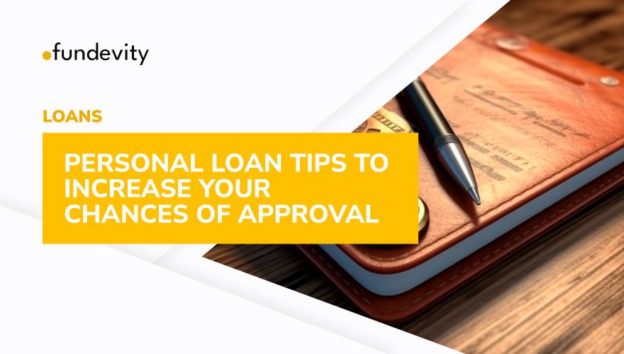 7 Personal Loan Tips for Higher Chances of Approval