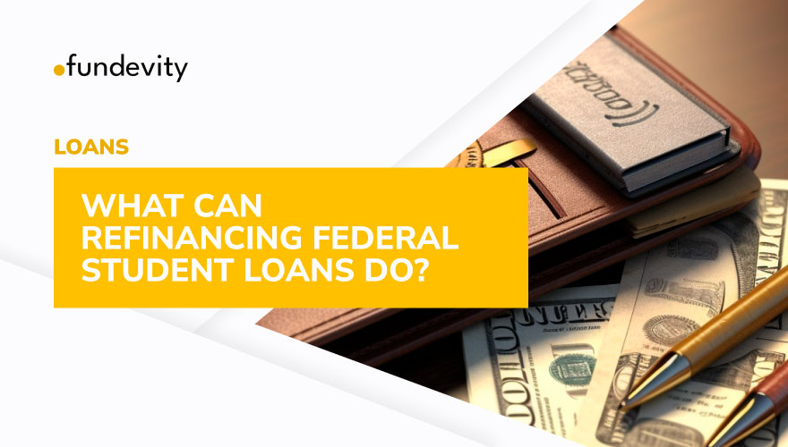What Can Refinancing Federal Student Loans Do?